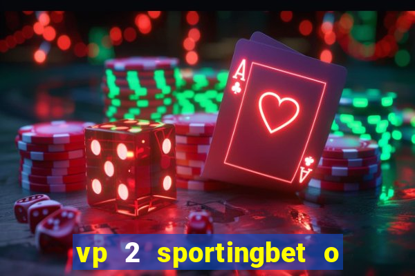 vp 2 sportingbet o que significa